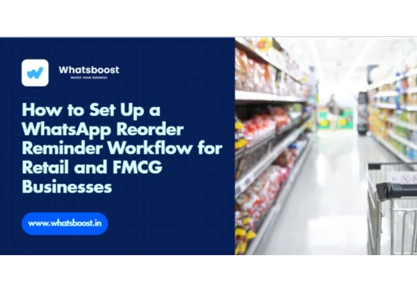 How to Set Up a WhatsApp Reorder Reminder Workflow for Retail and FMCG
