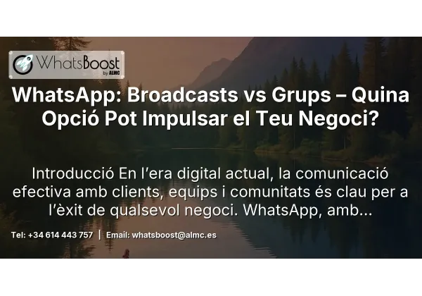 WhatsApp: Broadcasts vs Grups – Quina Opció Pot Impulsar el Teu Negoci?