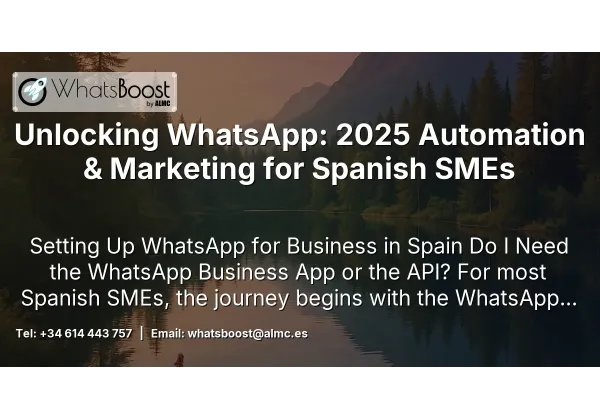 Unlocking WhatsApp: 2025 Automation & Marketing for Spanish SMEs