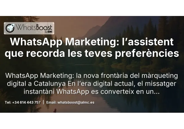 WhatsApp Marketing: l’assistent que recorda les teves preferències