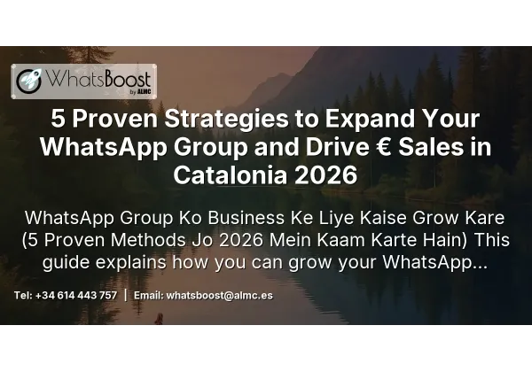 5 Proven Strategies to Expand Your WhatsApp Group and Drive € Sales in Catalonia 2026