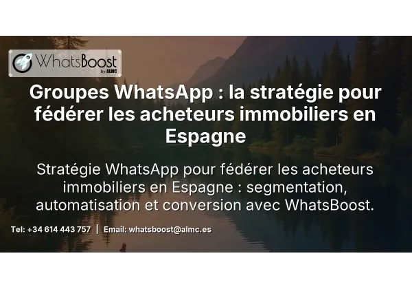 Groupes WhatsApp : la stratégie pour fédérer les acheteurs immobiliers en Espagne