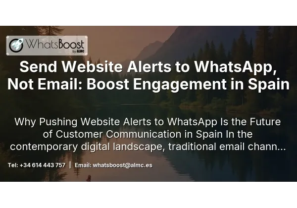 Send Website Alerts to WhatsApp, Not Email: Boost Engagement in Spain