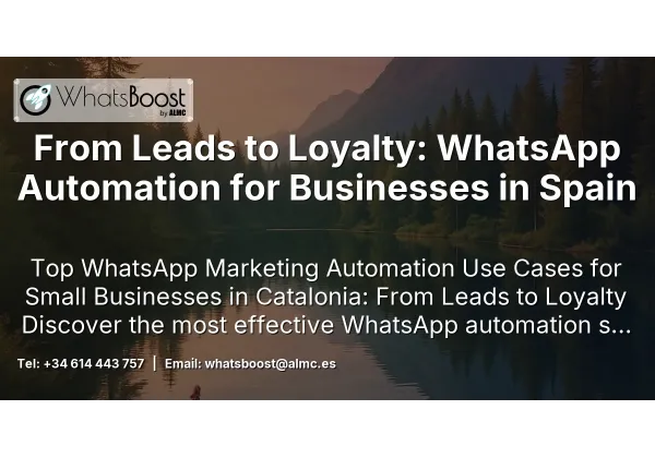 From Leads to Loyalty: WhatsApp Automation for Businesses in Spain