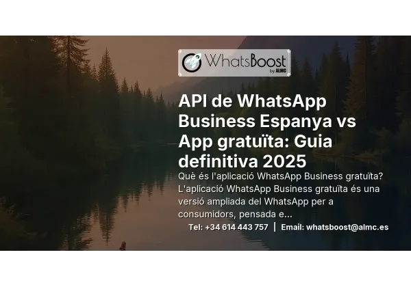 API de WhatsApp Business Espanya vs App gratuïta: Guia definitiva 2025